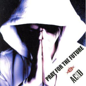 ACID〜PRAY FOR THE FUTURE〜/ACID