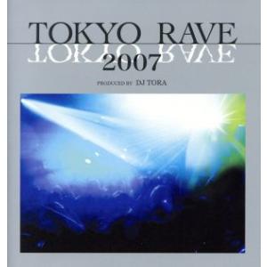 TOKYO RAVE 2007(DVD付)/(オムニバス),DJ TORA,DJ OZAWA,DJ ...
