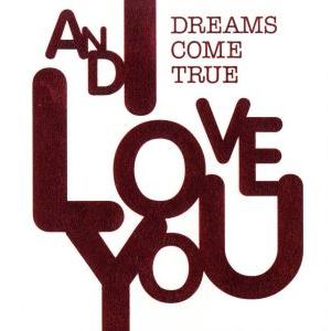 AND I LOVE YOU(初回限定パッケージ盤)(DVD付)/DREAMS COME TRUE