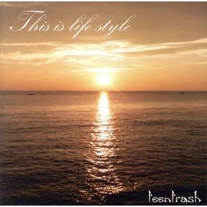 This is life style/teentrash　