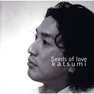 Ｓｅｅｄｓ　ｏｆ　Ｌｏｖｅ／ＫＡＴＳＵＭＩ