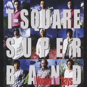 Wonderful Days/T-SQUARE SUPER BAND,田中豊雪(el-b),宮崎隆睦...