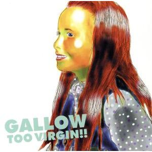 TOO VIRGIN!!/GALLOW