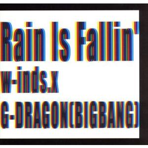 Rain Is Fallin’/HYBRID DREAMS/w-inds. × G-DRAGON[BIGBANG]