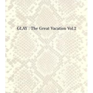 ＴＨＥ　ＧＲＥＡＴ　ＶＡＣＡＴＩＯＮ　ＶＯＬ．２〜ＳＵＰＥＲ　ＢＥＳＴ　ＯＦ　ＧＬＡＹ〜（初回限定盤...