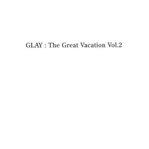 THE GREAT VACATION VOL.2〜SUPER BEST OF GLAY〜/GLAY