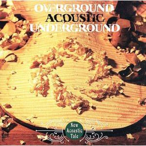 New Acoustic Tale/OVERGROUND ACOUSTIC UNDERGROUND(...