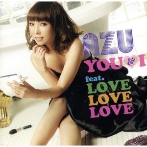 ＹＯＵ＆Ｉ　ｆｅａｔ．ＬＯＶＥ　ＬＯＶＥ　ＬＯＶＥ（初回生産限定盤）／ＡＺＵ,ＬＯＶＥ　ＬＯＶＥ　Ｌ...