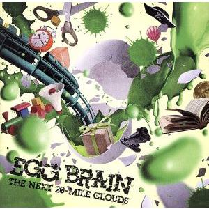 THE NEXT 20-MILE CLOUDS/EGG BRAIN