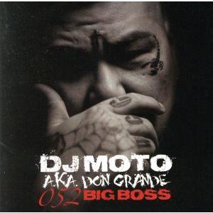 052 BIG BOSS/DJ MOTO aka DON GRANDE　