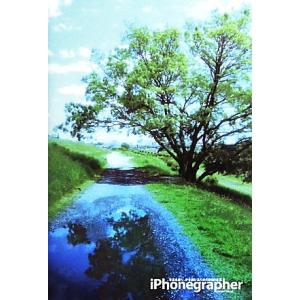 iPhonegrapher 写真を撮り、歩き続けるための80の言葉/三井公一【著】