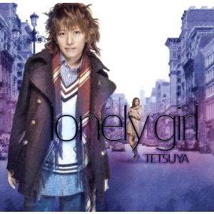 ｌｏｎｅｌｙ　ｇｉｒｌ（初回生産限定盤）（ＤＶＤ付）／ＴＥＴＳＵＹＡ（Ｌ’Ａｒｃ〜ｅｎ〜Ｃｉｅｌ）