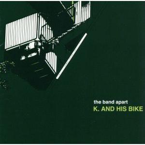 K.AND HIS BIKE/the band apart