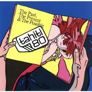 ザ・パスト、ザ・プレゼント&amp;ザ・ポッシブル/タヒチ80