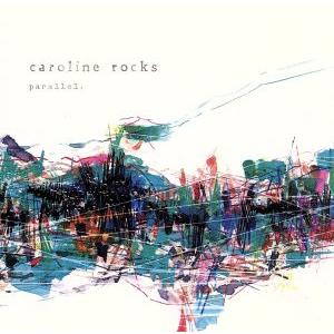 parallel./caroline rocks　