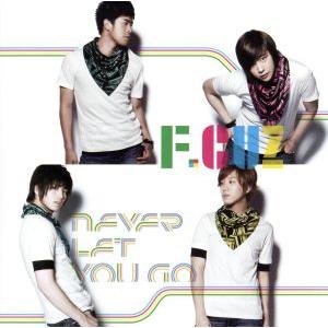 NEVER LET YOU GO/F.CUZ