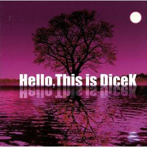 Hello,This is DiceK/DiceK