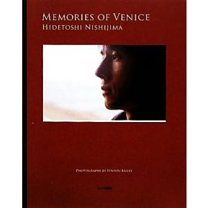 MEMORIES OF VENICE 西島秀俊PHOTO BOOK/西島秀俊【著】,フェントンベイリー【撮影】　