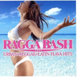 ラガ・バッシュ！2012/(オムニバス),センサト feat.ピットブル&amp;サク・ノエル,リアーナ,デ...