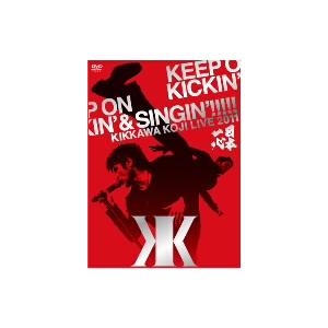 KIKKAWA KOJI LIVE 2011 KEEP ON KICKIN’&amp;SINGIN’〜日本一...