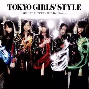 ROAD TO BUDOKAN 2012〜Bad Flower〜(DVD付A)/東京女子流