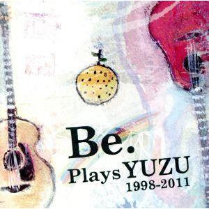 Be. Plays YUZU 1998-2011/Be.