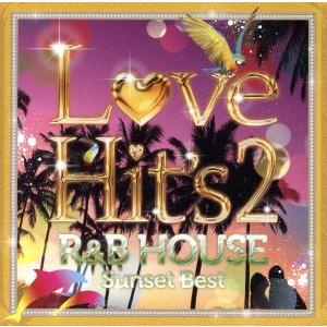 LOVE HIT’S2 R&amp;B HOUSE Sunset Best/(オムニバス)