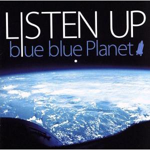 ｂｌｕｅ　ｂｌｕｅ　Ｐｌａｎｅｔ／ＬＩＳＴＥＮ　ＵＰ