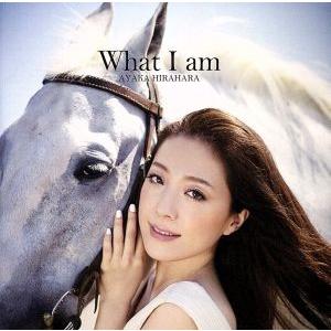 What I am/平原綾香