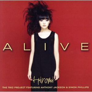 ALIVE／上原ひろみザ トリオ プロジェクト feat．アンソニー ジャクソン＆サイモン フィリップス,上原ひ
