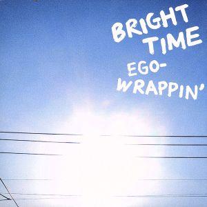 BRIGHT TIME/EGO-WRAPPIN’