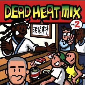 DEAD HEAT MIX VOL.2/DEAD HEAT(MIX),BOXER KID,TAKAF...