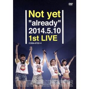 Ｎｏｔ　ｙｅｔ“ａｌｒｅａｄｙ”２０１４．５．１０　１ｓｔ　ＬＩＶＥ／Ｎｏｔ　ｙｅｔ