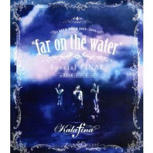 Ｋａｌａｆｉｎａ　ＬＩＶＥ　ＴＯＵＲ　２０１５〜２０１６“ｆａｒ　ｏｎ　ｔｈｅ　ｗａｔｅｒ”Ｓｐｅｃ...