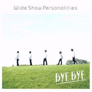 ＢｙｅＢｙｅ／ＷｉｄｅＳｈｏｗＰｅｒｓｏｎａｌｉｔｉｅｓ