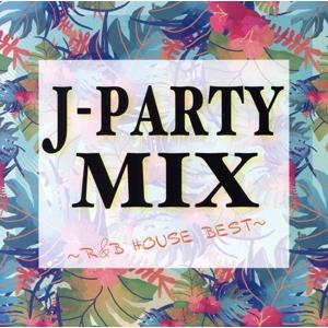 J-PARTY MIX 〜R&amp;B HOUSE BEST〜/(オムニバス)