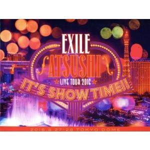 ＥＸＩＬＥ　ＡＴＳＵＳＨＩ　ＬＩＶＥ　ＴＯＵＲ　２０１６　“ＩＴ’Ｓ　ＳＨＯＷ　ＴＩＭＥ！！”（豪華...