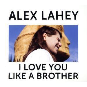 アイ・ラヴ・ユー・ライク・ア・ブラザー/アレックス・レイヒー