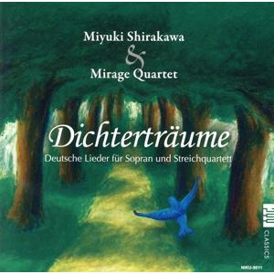詩人の夢 ソプラノと弦楽四重奏によるドイツ歌曲集/白川深雪&amp;ミラージュ・クァルテット,上野美科(vn...