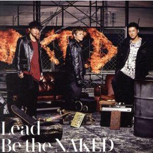 Ｂｅ　ｔｈｅ　ＮＡＫＥＤ（初回限定盤Ａ）（ＤＶＤ付）／Ｌｅａｄ