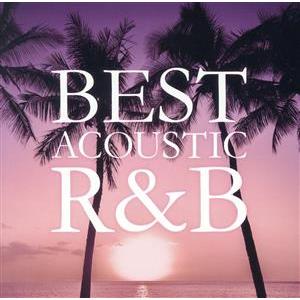 ＢＥＳＴ　ＡＣＯＵＳＴＩＣ　Ｒ＆Ｂ　−リラックスできる癒しのＢＧＭ／（オムニバス）