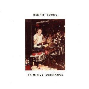プリミティヴ サブスタンス／デニス ヤング
