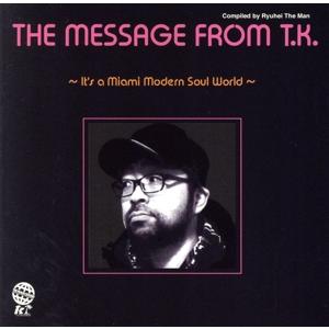 THE MESSAGE FROM T.K. 〜IT’S A MIAMI MODERN SOUL WO...