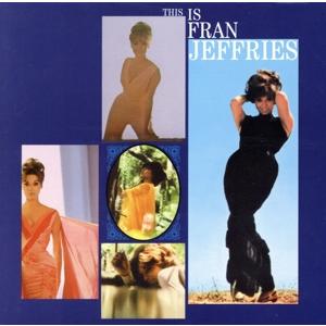 This Is Fran Jeffries(紙ジャケット仕様)/フラン・ジェフリーズ(vo),Dic...