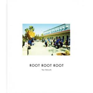 写真集　ＲＯＯＴ　ＲＯＯＴ　ＲＯＯＴ／竹内裕二(著者)