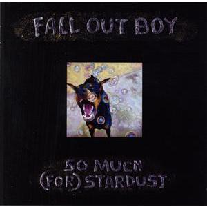 ソー・マッチ・(フォー)・スターダスト/フォール・アウト・ボーイ　