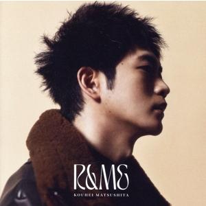 R&amp;ME(初回限定盤B)(DVD付)/松下洸平