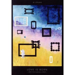 LOVE IS BORN 〜20th Anniversary 2023〜(初回生産限定版)/大塚愛