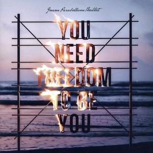 YOU NEED FREEDOM TO BE YOU/9mm Parabellum Bullet　