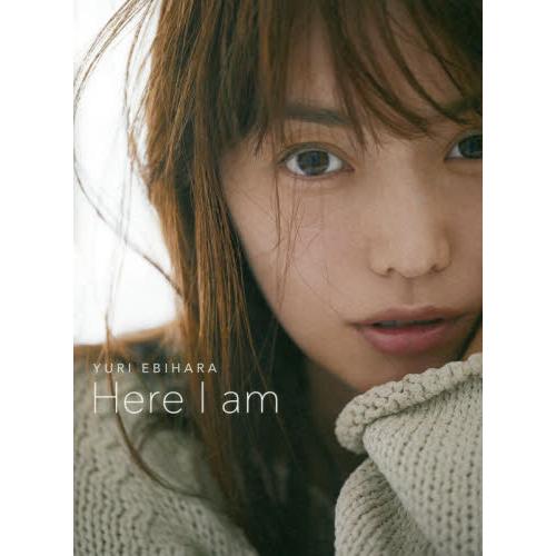 ＹＵＲＩ　ＥＢＩＨＡＲＡ　Ｈｅｒｅ　Ｉ　ａｍ / 蛯原　友里　著